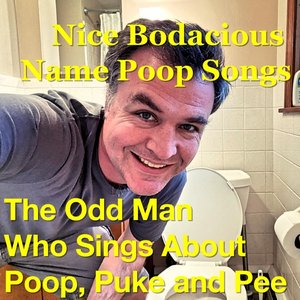 Nice Bodacious Name Poop Songs