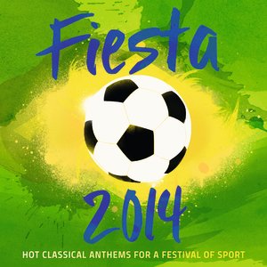 Fiesta 2014 - Hot Classical Anthems For A Festival Of Sport