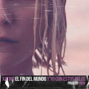 El fin del mundo (Y yo con estos pelos) - Single