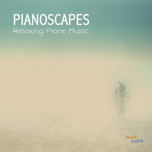 Pianoscapes Relaxing Piano Music (Solo Piano Music for Quiet Moments, Calming Music for Relaxation Meditation Healing Music)