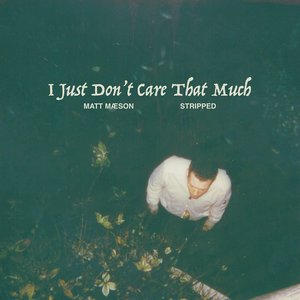 I Just Don't Care That Much (Stripped) [Explicit]
