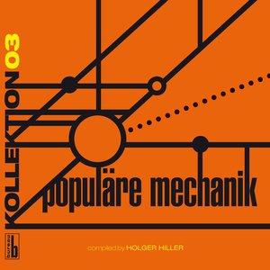 Kollektion 03 - Populäre Mechanik (Compiled By Holger Hiller)
