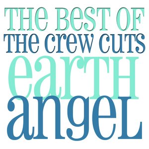 Earth Angel - The Best Of The Crew Cuts
