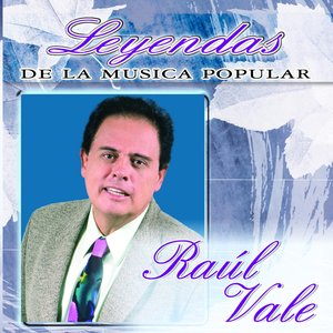 Raul Vale (Leyendas de la Música Popular)
