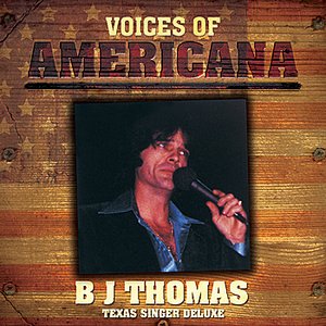 Voices Of Americana: B.J. Thomas - Texas Singer Deluxe