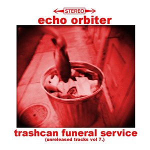 Trashcan Funeral Service (Unreleased Tracks, Vol. 7)