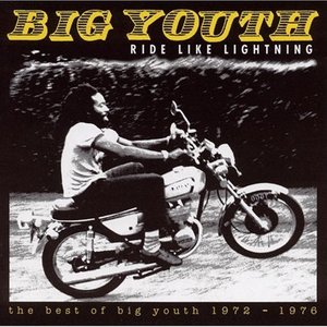 Ride Like Lightning - The Best of Big Youth 1972-1976