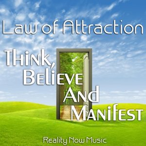 Law of Attraction (Think, Believe and Manifest)