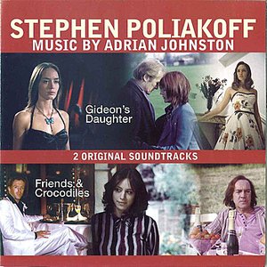 Stephen Poliakoff - Music By Adrian Johnston - 2 Original Soundtracks - Gideons Daugher and Friends & Crocodiles