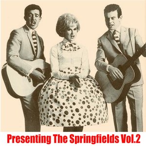 Presenting The Springfields, Vol. 2