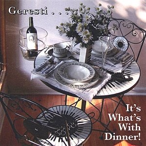 Geresti...It's What's With Dinner