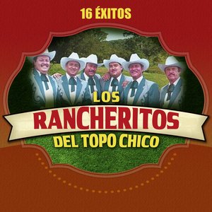 Los Rancheritos de Topo Chico: 16 Éxitos