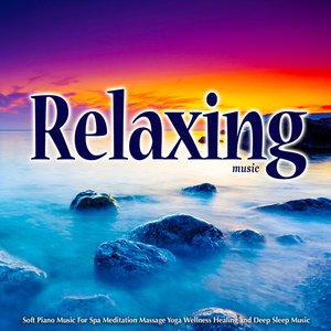 Relaxing Music: Soft Piano Music for Spa Meditation Massage Yoga Wellness Healing and Deep Sleep Music