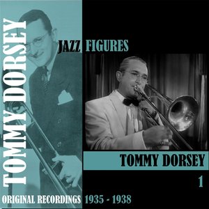 Jazz Figures / Tommy Dorsey, Volume 1 (1935-1938)