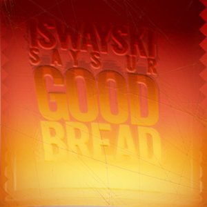 Iswayski Says Ur Good Bread
