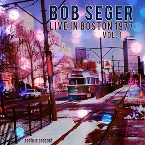 Bob Seger - Bob Seger Live In Boston 1977, Vol. 1 - Zortam Music