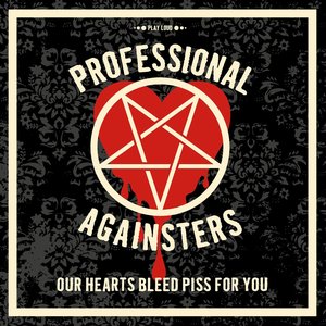 Our Hearts Bleed Piss For You