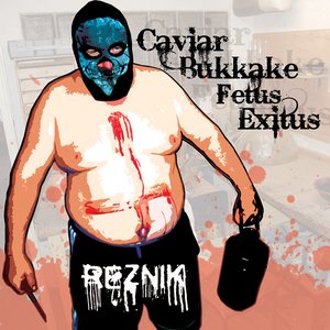 Caviar Bukkake Fetus Exitus