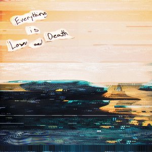 Everything is Love and Death (Deluxe Edition)