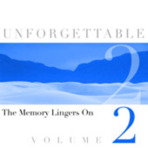 Unforgettable - The Memory Lingers On Volume 2