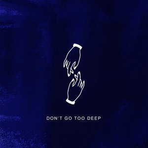 Don't Go Too Deep