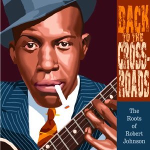 Back to the Crossroads: The Roots of Robert Johnson