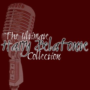 The Ultimate Harry Belafonte Collection