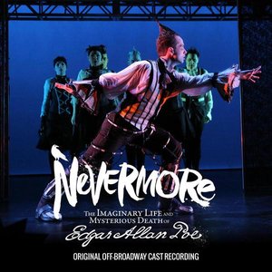 Nevermore - The Imaginary Life and Mysterious Death of Edgar Allan Poe (Original Off-Broadway Cast Recording)