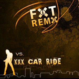 FIXT Remix vs. XXX Car Ride