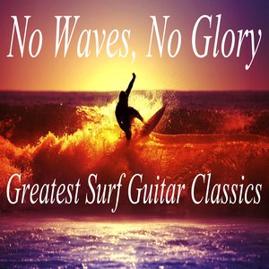 Greatest Surf Guitar Classics - No Waves, No Glory