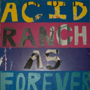 Acid Ranch as Forever: A Manifesto of Fractured Imagination and Wreckless Living cover