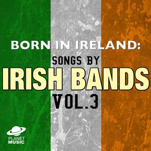 Born in Ireland: Songs by Irish Bands Vol. 3