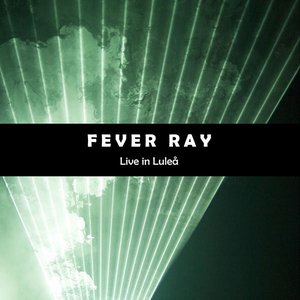 Fever Ray: Live in Luleå