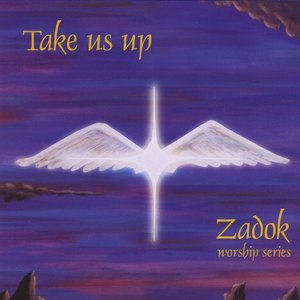 Zadok Worship Series, Vol. 4 - Take Us Up