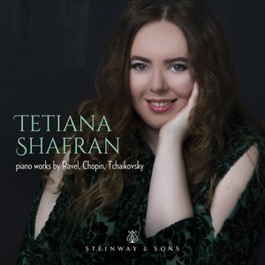 Tetiana Shafran: Piano Works by Ravel, Chopin & Tchaikovsky