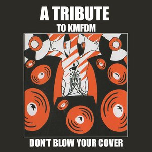 Don't Blow Your Cover: A Tribute to KMFDM