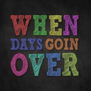 When Days Goin Over