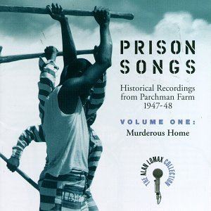 Prison Songs • Historial Recordings From Parchman Farm 1947-48 • Volume One: Murderous Home