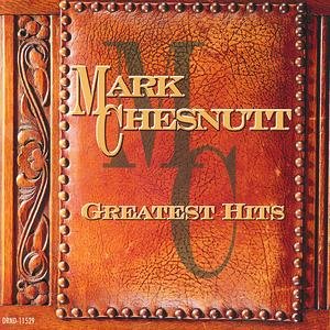 Greatest Hits:  Mark Chesnutt