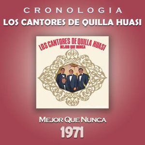 Los Cantores de Quilla Huasi Cronología - Mejor Que Nunca (1971)
