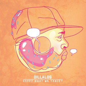 DILLALOG (Happy B-Day Mr.Yancey)