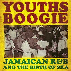 Youths Boogie: Jamaican R&B and the Birth of Ska