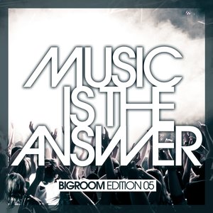Music Is the Answer - Bigroom Edition 05