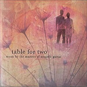 Table For Two: Music By The Masters Of Acoustic Guitar