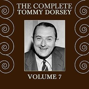The Complete Tommy Dorsey Volume 7