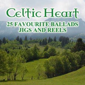 Celtic Heart: 25 Favourite Ballads, Jigs and Reels
