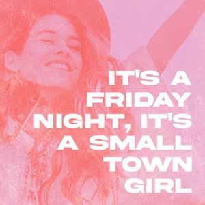 It's A Friday Night, It's A Small Town Girl