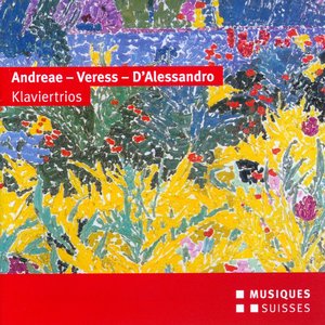 Andreae, Veress & D'Alessandro: Piano Trios