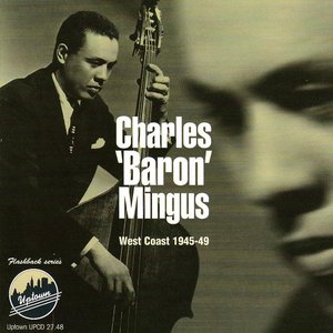 Charles 'Baron' Mingus, West Coast, 1945-49