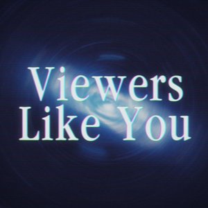 Viewers Like You
